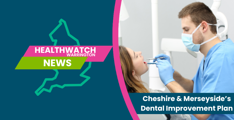 Healthwatch Warrington C&M Dental Improvement Plan