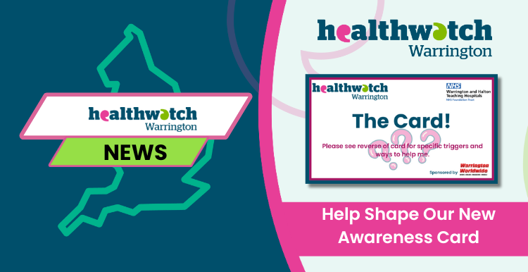 Help Shape Our New Awareness Card healthwatch Warrington